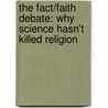 The Fact/Faith Debate: Why Science Hasn't Killed Religion door Jack Gage