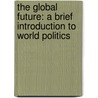 The Global Future: A Brief Introduction to World Politics door kegley jr. Charles W. Kegley Jr.