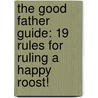The Good Father Guide: 19 Rules for Ruling a Happy Roost! by Ladies' Homemaker Monthly