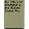 The History and Description of the Shetland Islands, etc. door James Catton