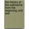 The History Of The Submarine From The Beginning Until Wwi door Farnham Bishop