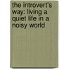 The Introvert's Way: Living a Quiet Life in a Noisy World door Sophia Dembling