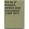 The Lay of Kossovo; Serbia's Past and Present (1389-1917) door F.W. (Frederick William) Harvey