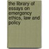 The Library of Essays on Emergency Ethics, Law and Policy