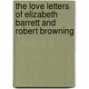 The Love Letters of Elizabeth Barrett and Robert Browning by Robert Browning