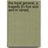 The Loyal General, a tragedy [in five acts and in verse].