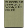 The Minister and the Mercer. A comedy, in five acts, etc. door Alfred Bunn