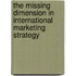The Missing Dimension in International Marketing Strategy
