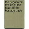 The Negotiator: My Life at the Heart of the Hostage Trade door Ben Lopez