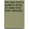 The New Mom's Guide to Living on Baby Time [With Earbuds] door Susan Besze Wallace