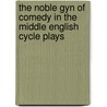 The Noble Gyn Of Comedy In The Middle English Cycle Plays door Virginia S. Carroll