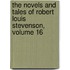 The Novels and Tales of Robert Louis Stevenson, Volume 16
