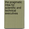 The Pragmatic Mba For Scientific And Technical Executives door Bertrand C. Liang