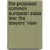 The Proposed Common European Sales Law: The Lawyers' View