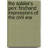 The Soldier's Pen: Firsthand Impressions Of The Civil War