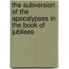 The Subversion of the Apocalypses in the Book of Jubilees by Todd Hanneken