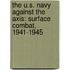 The U.S. Navy Against The Axis: Surface Combat, 1941-1945
