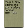 The U.S. Navy Against The Axis: Surface Combat, 1941-1945 by Vincent P. O'Hara