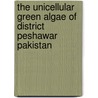 The Unicellular Green Algae Of District Peshawar Pakistan door Prof. Dr. Syed Zahir Shah