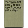 The Virgin Diet: Drop 7 Foods, Lose 7 Pounds, Just 7 Days by Jj Virgin