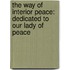 The Way of Interior Peace: Dedicated to Our Lady of Peace