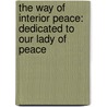 The Way of Interior Peace: Dedicated to Our Lady of Peace door Douard De Lehen