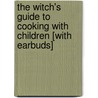 The Witch's Guide to Cooking with Children [With Earbuds] by Keith McGowan