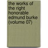 The Works of the Right Honorable Edmund Burke (Volume 07) door Iii Burke Edmund