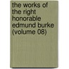 The Works of the Right Honorable Edmund Burke (Volume 08) door Iii Burke Edmund