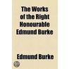The Works of the Right Honourable Edmund Burke (Volume 3) by Iii Burke Edmund