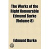 The Works of the Right Honourable Edmund Burke (Volume 8) door Iii Burke Edmund