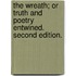 The Wreath; or truth and poetry entwined. Second edition.