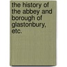 The history of the Abbey and borough of Glastonbury, etc. door Charles Eyston