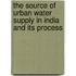 The source of Urban Water supply in India and its process