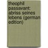 Theophil Passavant: Abriss Seines Lebens (German Edition)