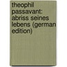Theophil Passavant: Abriss Seines Lebens (German Edition) by Sarasin Adolf