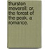 Thurston Meverell; Or, the Forest of the Peak. a Romance.