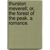 Thurston Meverell; Or, the Forest of the Peak. a Romance. door Henry Kirke