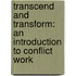 Transcend And Transform: An Introduction To Conflict Work