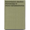 Transmission Electron Microscopy in Micro-Nanoelectronics door Alain Claverie