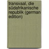 Transvaal, Die Südafrikanische Republik (German Edition) by Seidel August