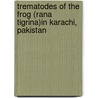 Trematodes Of The Frog (Rana Tigrina)In Karachi, Pakistan by Khatoon N.