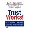 Trust Works!: Four Keys to Building Lasting Relationships door Ken Blanchard