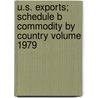 U.S. Exports; Schedule B Commodity by Country Volume 1979 by United States Bureau of Census