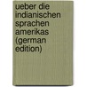 Ueber Die Indianischen Sprachen Amerikas (German Edition) door Pickering John