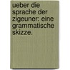 Ueber die Sprache der Zigeuner: Eine grammatische Skizze. door Alfred Graffunder