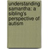 Understanding Samantha: A Sibling's Perspective of Autism door Dustin Daniels