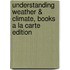 Understanding Weather & Climate, Books a la Carte Edition