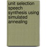 Unit Selection Speech Synthesis Using Simulated Annealing door Yee Chea Lim