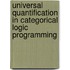 Universal Quantification In Categorical Logic Programming